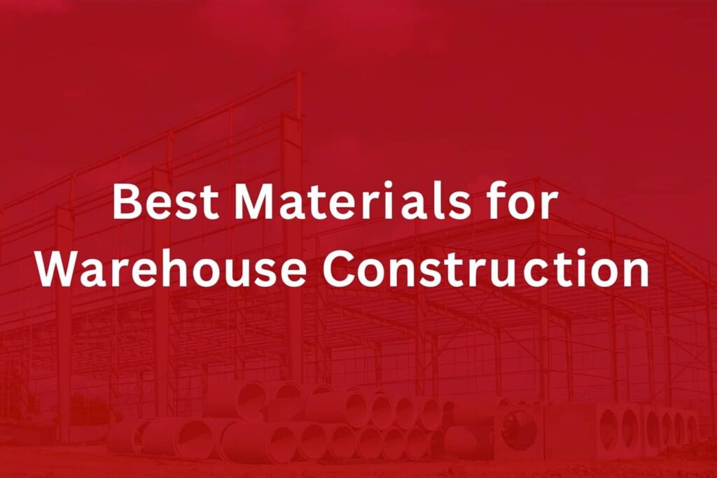 The Best Materials for Warehouse Construction