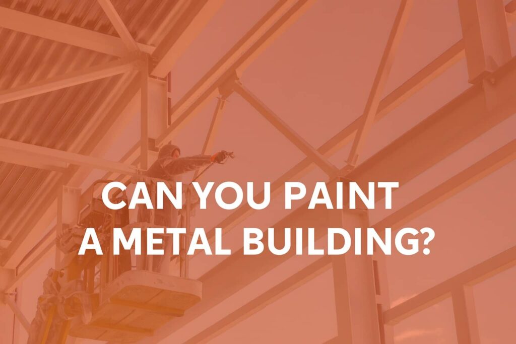 Can you paint a Metal Building?
