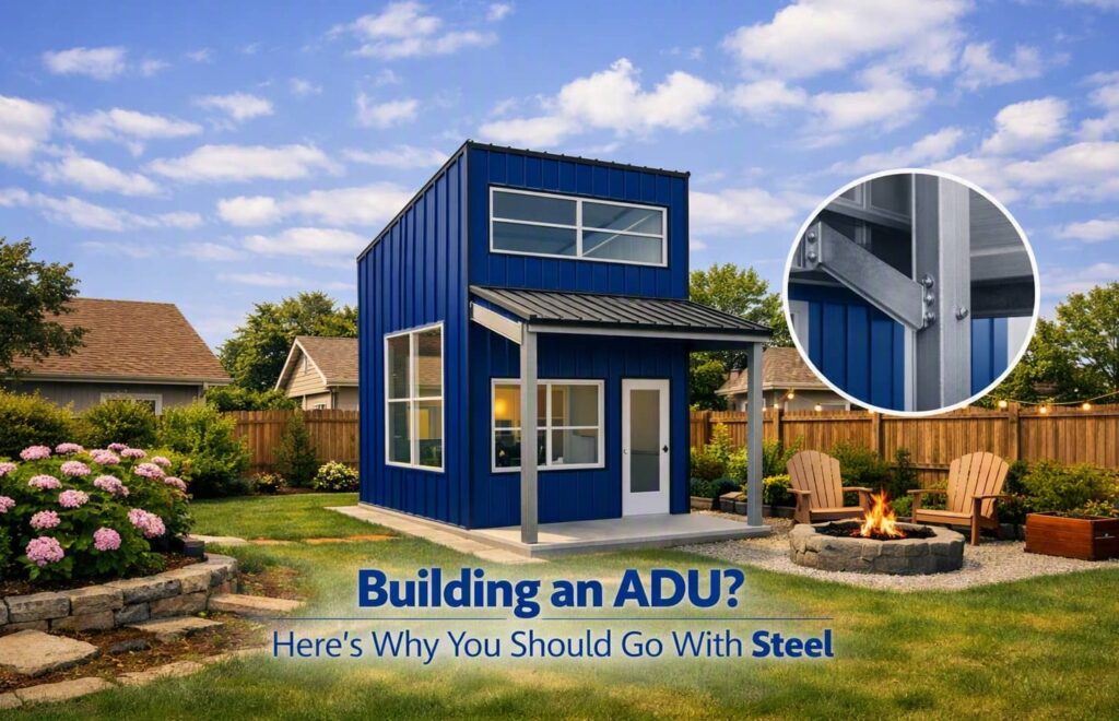 Steel vs. Wood Framing for ADUs: Why Steel Is the Smarter Choice for Your Accessory Dwelling Unit